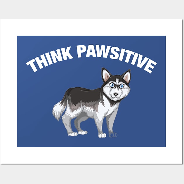 Think Pawsitive - Husky Wall Art by quotysalad